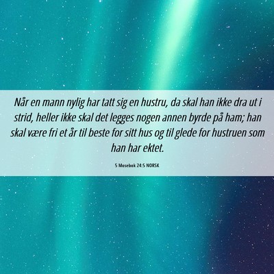 Picture 06 - 5 Mosebok 24:5 NORSK - Når en mann nylig har tatt sig en hustru, da - Bible Verse Picture