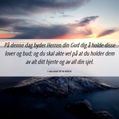 Picture 06 - 5 Mosebok 26:16 NORSK - På denne dag byder Herren din Gud dig å holde - Bible Verse Picture