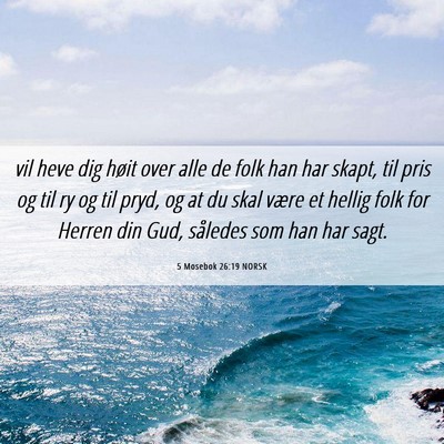 Picture 06 - 5 Mosebok 26:19 NORSK - vil heve dig høit over alle de folk han har - Bible Verse Picture