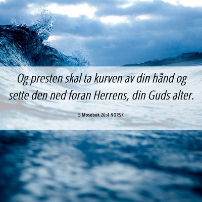 Picture 06 - 5 Mosebok 26:4 NORSK - Og presten skal ta kurven av din hånd og sette - Bible Verse Picture