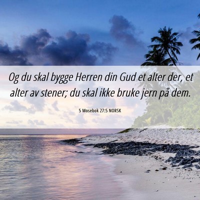 Picture 06 - 5 Mosebok 27:5 NORSK - Og du skal bygge Herren din Gud et alter der, et - Bible Verse Picture