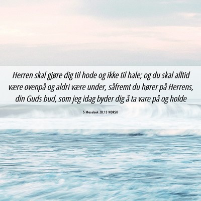 Picture 06 - 5 Mosebok 28:13 NORSK - Herren skal gjøre dig til hode og ikke til hale; - Bible Verse Picture