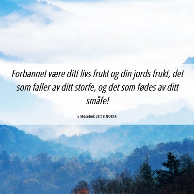 Picture 06 - 5 Mosebok 28:18 NORSK - Forbannet være ditt livs frukt og din jords - Bible Verse Picture