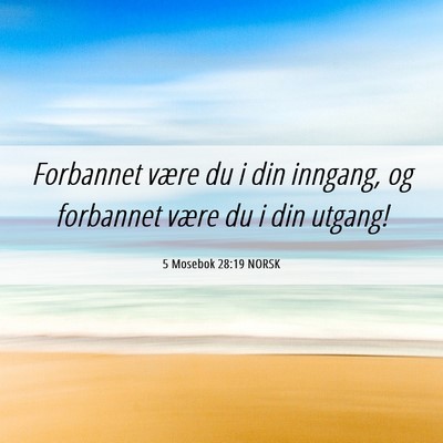 Picture 06 - 5 Mosebok 28:19 NORSK - Forbannet være du i din inngang, og forbannet - Bible Verse Picture