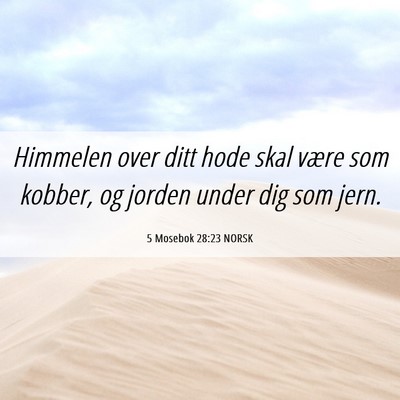 Picture 06 - 5 Mosebok 28:23 NORSK - Himmelen over ditt hode skal være som kobber, og - Bible Verse Picture
