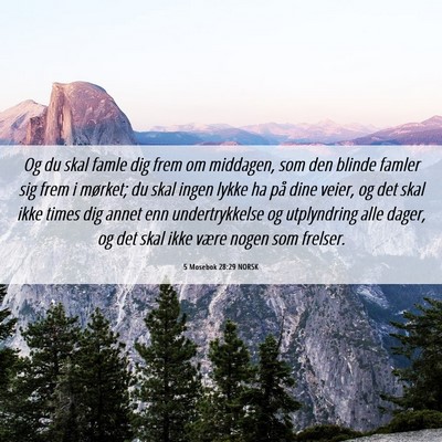 Picture 06 - 5 Mosebok 28:29 NORSK - Og du skal famle dig frem om middagen, som den - Bible Verse Picture