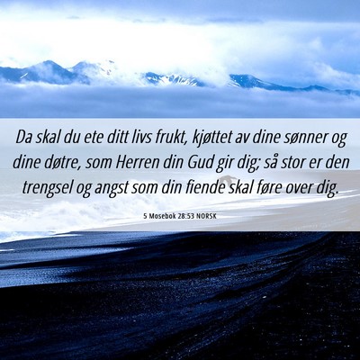 Picture 06 - 5 Mosebok 28:53 NORSK - Da skal du ete ditt livs frukt, kjøttet av dine - Bible Verse Picture