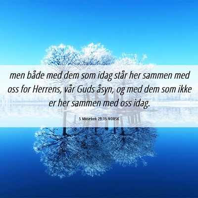 Picture 06 - 5 Mosebok 29:15 NORSK - men både med dem som idag står her sammen med - Bible Verse Picture