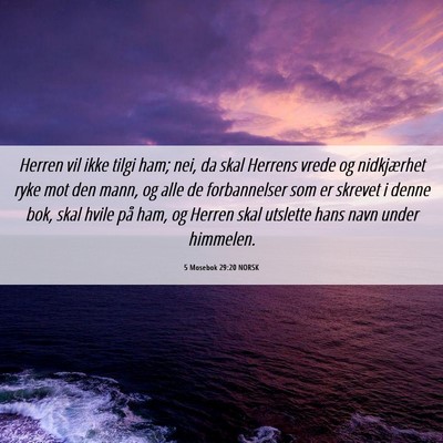 Picture 06 - 5 Mosebok 29:20 NORSK - Herren vil ikke tilgi ham; nei, da skal Herrens - Bible Verse Picture