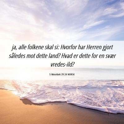 Picture 06 - 5 Mosebok 29:24 NORSK - ja, alle folkene skal si: Hvorfor har Herren - Bible Verse Picture