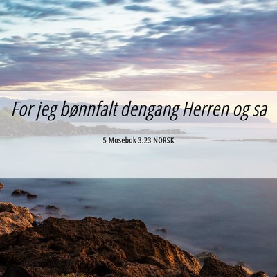 Picture 06 - 5 Mosebok 3:23 NORSK - For jeg bønnfalt dengang Herren og - Bible Verse Picture