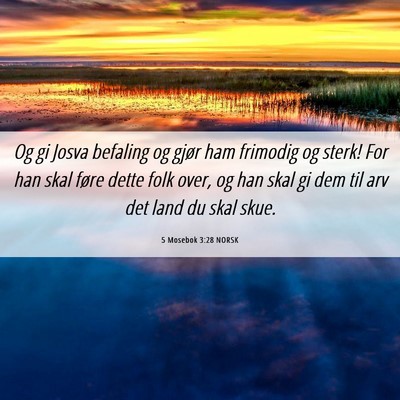 Picture 06 - 5 Mosebok 3:28 NORSK - Og gi Josva befaling og gjør ham frimodig og - Bible Verse Picture