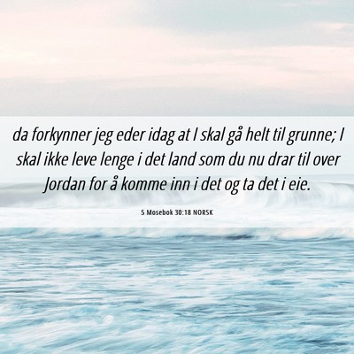 Picture 06 - 5 Mosebok 30:18 NORSK - da forkynner jeg eder idag at I skal gå helt til - Bible Verse Picture