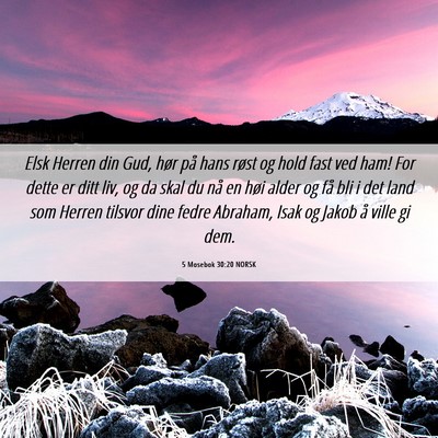 Picture 06 - 5 Mosebok 30:20 NORSK - Elsk Herren din Gud, hør på hans røst og hold - Bible Verse Picture