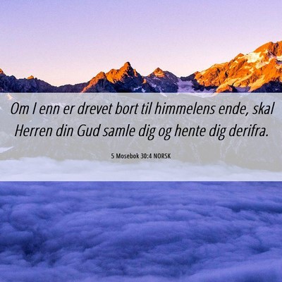 Picture 06 - 5 Mosebok 30:4 NORSK - Om I enn er drevet bort til himmelens ende, skal - Bible Verse Picture