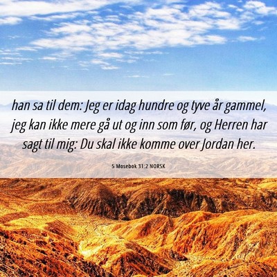 Picture 06 - 5 Mosebok 31:2 NORSK - han sa til dem: Jeg er idag hundre og tyve år - Bible Verse Picture