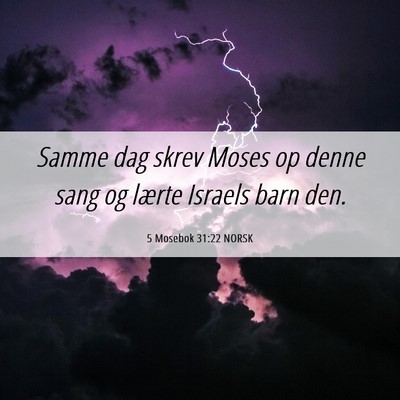 Picture 06 - 5 Mosebok 31:22 NORSK - Samme dag skrev Moses op denne sang og lærte - Bible Verse Picture