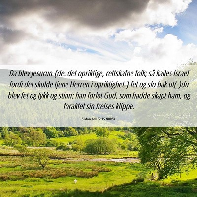 Picture 06 - 5 Mosebok 32:15 NORSK - Da blev Jesurun {de. det opriktige, rettskafne - Bible Verse Picture