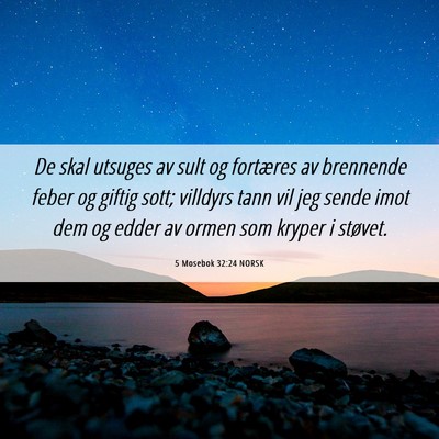 Picture 06 - 5 Mosebok 32:24 NORSK - De skal utsuges av sult og fortæres av brennende - Bible Verse Picture