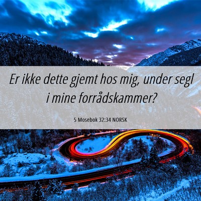 Picture 06 - 5 Mosebok 32:34 NORSK - Er ikke dette gjemt hos mig, under segl i mine - Bible Verse Picture