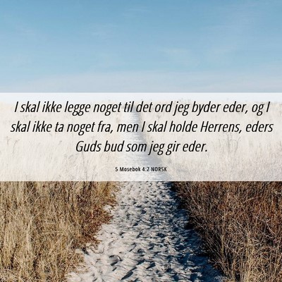 Picture 06 - 5 Mosebok 4:2 NORSK - I skal ikke legge noget til det ord jeg byder - Bible Verse Picture