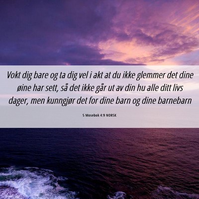 Picture 06 - 5 Mosebok 4:9 NORSK - Vokt dig bare og ta dig vel i akt at du ikke - Bible Verse Picture