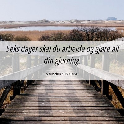 Picture 06 - 5 Mosebok 5:13 NORSK - Seks dager skal du arbeide og gjøre all din - Bible Verse Picture
