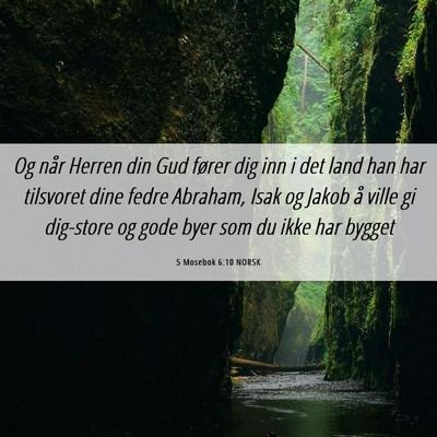 Picture 06 - 5 Mosebok 6:10 NORSK - Og når Herren din Gud fører dig inn i det land - Bible Verse Picture