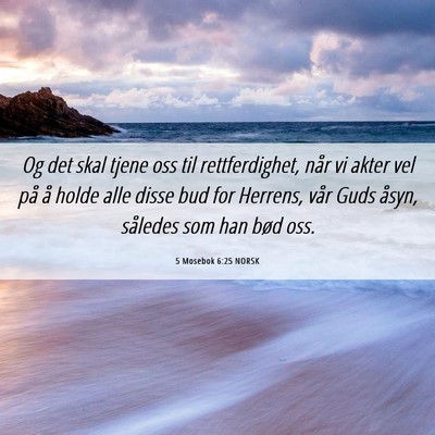 Picture 06 - 5 Mosebok 6:25 NORSK - Og det skal tjene oss til rettferdighet, når vi - Bible Verse Picture
