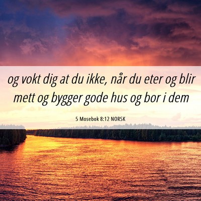 Picture 06 - 5 Mosebok 8:12 NORSK - og vokt dig at du ikke, når du eter og blir mett - Bible Verse Picture