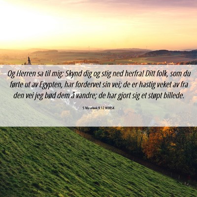Picture 06 - 5 Mosebok 9:12 NORSK - Og Herren sa til mig: Skynd dig og stig ned - Bible Verse Picture