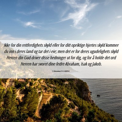 Picture 06 - 5 Mosebok 9:5 NORSK - Ikke for din rettferdighets skyld eller for ditt - Bible Verse Picture