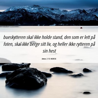 Picture 06 - Amos 2:15 NORSK - bueskytteren skal ikke holde stand, den som er - Bible Verse Picture