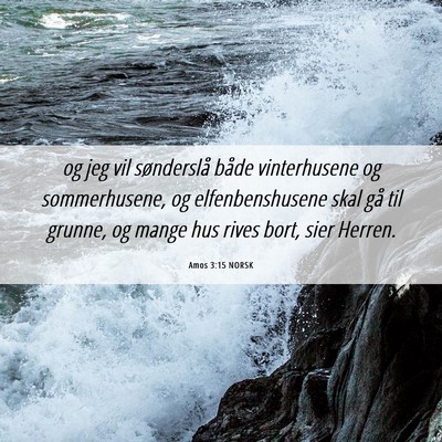Picture 06 - Amos 3:15 NORSK - og jeg vil sønderslå både vinterhusene og - Bible Verse Picture