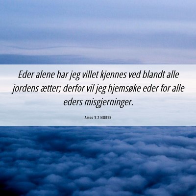 Picture 06 - Amos 3:2 NORSK - Eder alene har jeg villet kjennes ved blandt alle - Bible Verse Picture