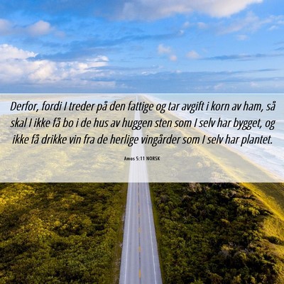 Picture 06 - Amos 5:11 NORSK - Derfor, fordi I treder på den fattige og tar - Bible Verse Picture