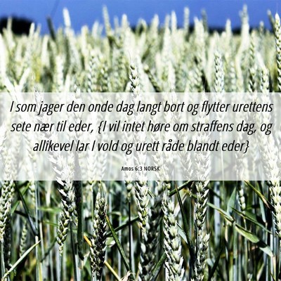 Picture 06 - Amos 6:3 NORSK - I som jager den onde dag langt bort og flytter - Bible Verse Picture