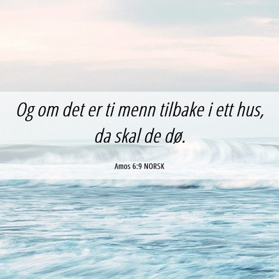 Picture 06 - Amos 6:9 NORSK - Og om det er ti menn tilbake i ett hus, da skal - Bible Verse Picture
