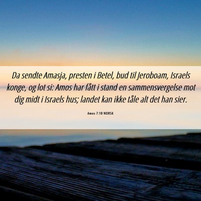 Picture 06 - Amos 7:10 NORSK - Da sendte Amasja, presten i Betel, bud til - Bible Verse Picture