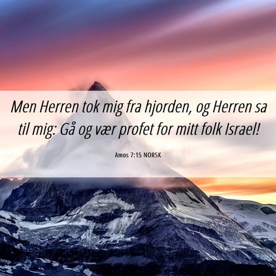 Picture 06 - Amos 7:15 NORSK - Men Herren tok mig fra hjorden, og Herren sa til - Bible Verse Picture
