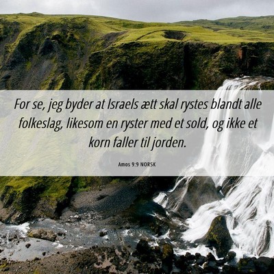 Picture 06 - Amos 9:9 NORSK - For se, jeg byder at Israels ætt skal rystes - Bible Verse Picture