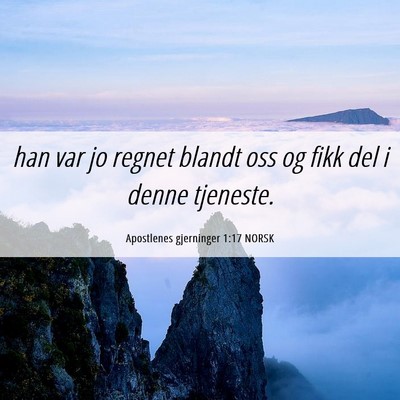 Picture 06 - Apostlenes gjerninger 1:17 NORSK - han var jo regnet blandt oss og fikk del i denne - Bible Verse Picture