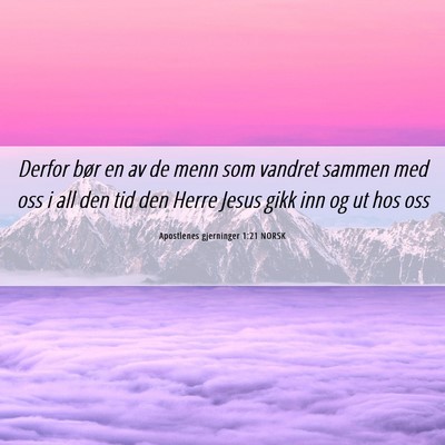 Picture 06 - Apostlenes gjerninger 1:21 NORSK - Derfor bør en av de menn som vandret sammen med - Bible Verse Picture