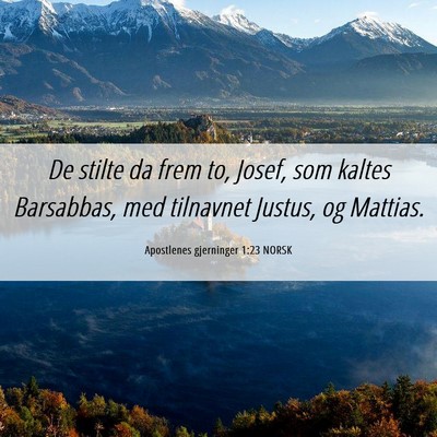 Picture 06 - Apostlenes gjerninger 1:23 NORSK - De stilte da frem to, Josef, som kaltes - Bible Verse Picture