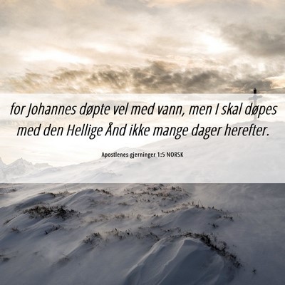 Picture 06 - Apostlenes gjerninger 1:5 NORSK - for Johannes døpte vel med vann, men I skal - Bible Verse Picture