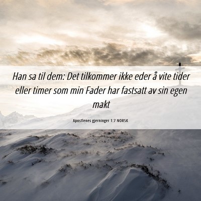 Picture 06 - Apostlenes gjerninger 1:7 NORSK - Han sa til dem: Det tilkommer ikke eder å vite - Bible Verse Picture
