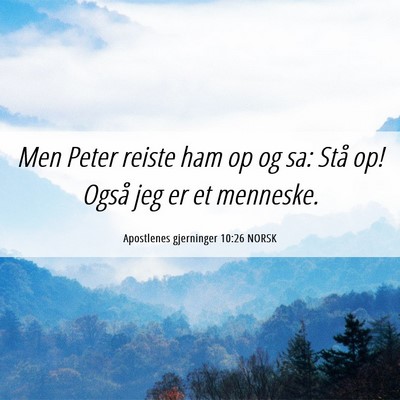 Picture 06 - Apostlenes gjerninger 10:26 NORSK - Men Peter reiste ham op og sa: Stå op! Også jeg - Bible Verse Picture