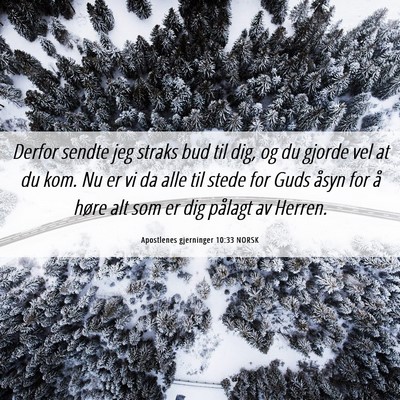 Picture 06 - Apostlenes gjerninger 10:33 NORSK - Derfor sendte jeg straks bud til dig, og du - Bible Verse Picture