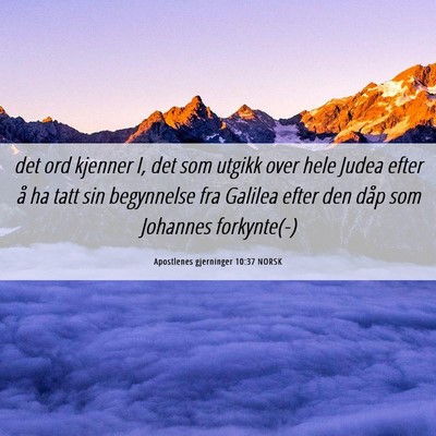 Picture 06 - Apostlenes gjerninger 10:37 NORSK - det ord kjenner I, det som utgikk over hele Judea - Bible Verse Picture