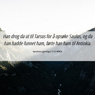 Picture 06 - Apostlenes gjerninger 11:25 NORSK - Han drog da ut til Tarsus for å opsøke Saulus, - Bible Verse Picture